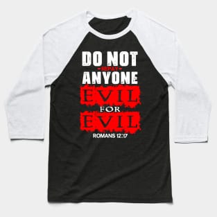 Romans 12:17 Do Not Repay Anyone Evil For Evil Baseball T-Shirt